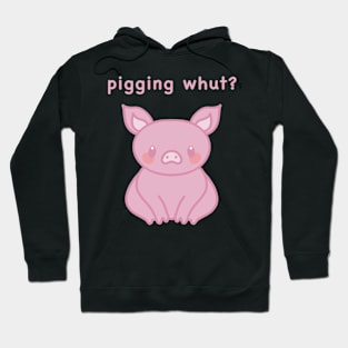 Pigging whut? cute pig waiting. Hoodie